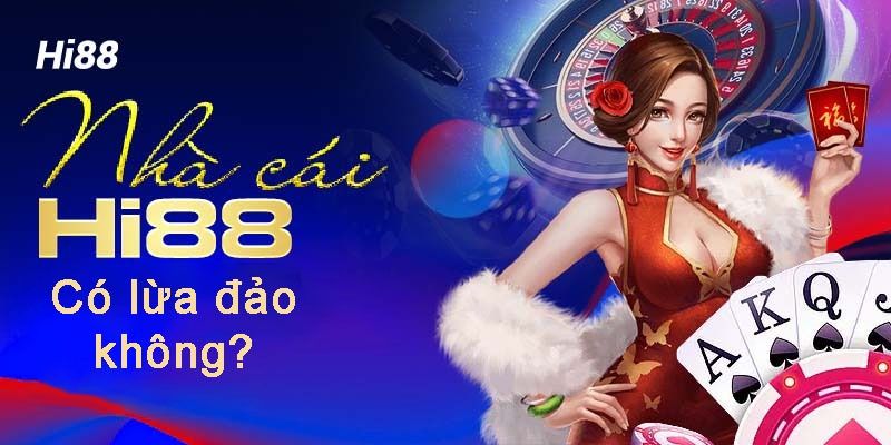 Nhà cái Hi88 có lừa đảo người chơi không?